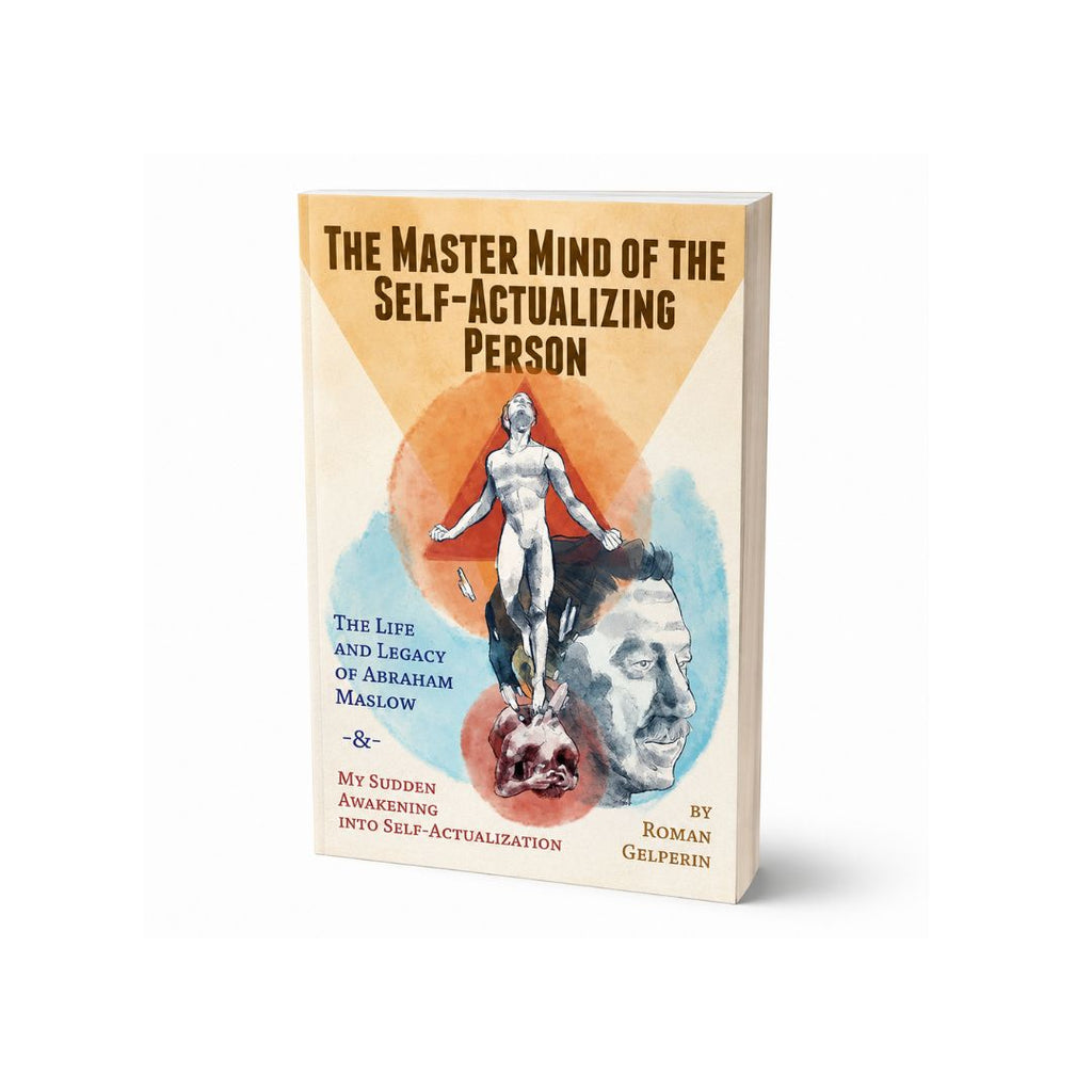 The Master Mind of the Self-Actualizing Person: The Life and Legacy of Abraham Maslow, and My Sudden Awakening into Self-Actualization - Paperback
